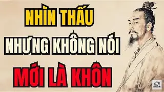 Cổ Nhân Dạy – Nhìn Thấu Nhưng Không Nói, Đó Mới Là Trí Tuệ | Triết Lý Sống