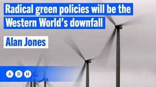 Radical green policies will be the Western World&rsquo;s downfall | Alan Jones