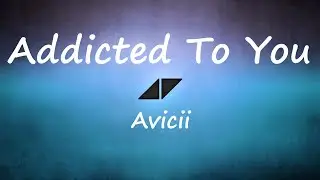 Avicii - Addicted To You (Lyrics Video)