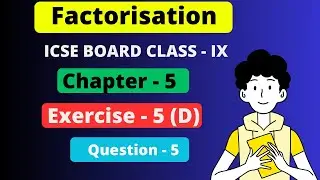 | Factorisation | Chapter - 5 | ICSE  exercise - 5 D question 5 | ICSE Class - 9 |