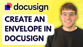 How to Create an Envelope in Docusign [2026 Full Guide]