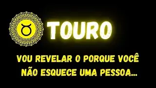 ♉️TOURO🤔VOU TE REVELAR O PORQUE VOCÊ NÃO ESQUECE UMA PESSOA...