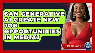 Can Generative AI Create New Job Opportunities In Media? - Media Jobs