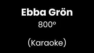 Ebba Gr&ouml;n - 800&deg; - Karaoke