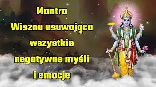 Mantra Wisznu usuwająca wszystkie negatywne myśli i emocje