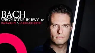 EXTRACT BACH Vergn&uuml;gte Ruh' beliebte Seelenlust BWV 170 RAFFAELE PE & La Lira di Orfeo