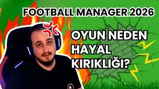 Football Manager (FM26) Neden Hayal Kırıklığı oldu?