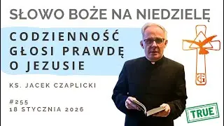 Codzienność głosi prawdę o Jezusie - Słowo na niedzielę - 18 stycznia 2026