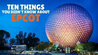 Uncovering Epcot: Unknown Facts That'll Change How You See It!