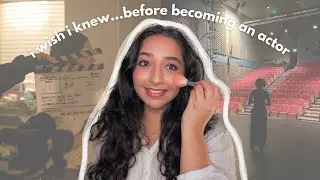 what i wish i knew before becoming an actor (grwm)