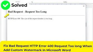 Fix Bad Request HTTP Error 400 Request Too long When Add Custom Watermark In Microsoft Word