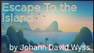 STORY.. Escape to the Island  by Johann David Wyss