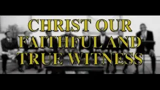 Christ Our Faithful and True Witness Part 4
