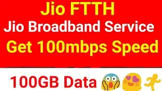Jio FTTH With 100Mbps Speed | 100GB data |