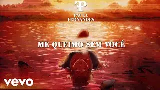 Paula Fernandes - Me Queimo Sem Voc&ecirc; (Lyric Video)