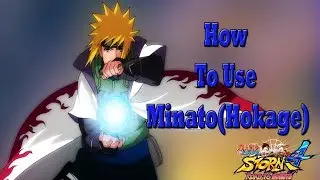 Minato(Hokage) Beginner/Extensive Guide - Naruto Ultimate Ninja Storm 4 Road To Boruto