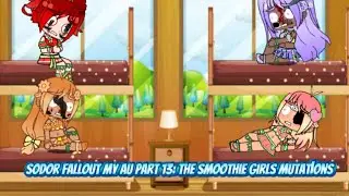 Sodor Fallout My Au Part 13: The Smoothie Girls Mutations