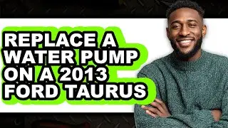 How To Replace A Water Pump On A 2013 Ford Taurus - Step By Step