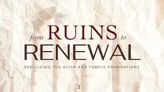 From Ruins to Renewal | Rebuilding the Altar and Temple Foundations - Jim Buchan