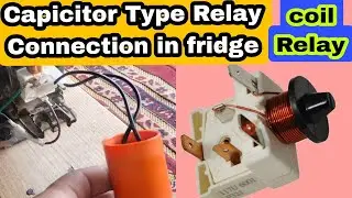 Capicitor Type Relay Connection in fridge|Coil Relay|Wiring of coil Relay Capicitor in fridge.