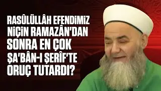 Rasûlüllâh Efendimiz Niçin Ramazân'dan Sonra En Çok Şa'bân-ı Şerîf'te Oruç Tutardı?