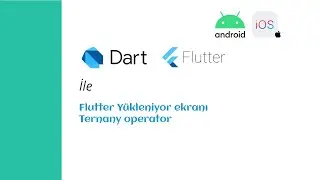 flutter ile Y&uuml;kleme Ekranı Yapmak ve ternary operat&ouml;r&uuml;n&uuml;n kullanımı(loading screen,ternary operator)