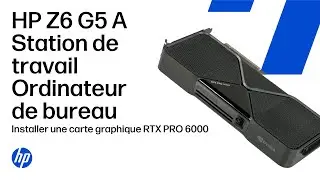 Installer la NVIDIA RTX PRO 6000 Blackwell Workstation Edition | HP Z6 G5 A Desktop