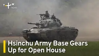 Army Base in Northern Taiwan Gears Up for Open House | TaiwanPlus News