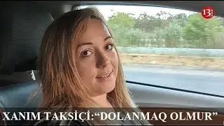 TAKSİ SÜRƏN XANIM: