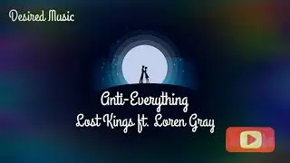 Anti Everything - Lost Kings ft. Loren Gray(Audio)