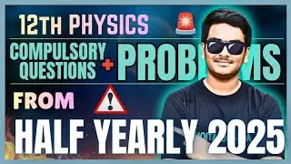 12th PHYSICS - COMPULSORY QUESTIONS AND NUMERICALS FROM 2025 HALF YEARLY QUESTION PAPERS