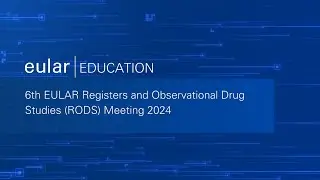 6th EULAR Registers and Observational Drug Studies (RODS) Meeting 2024