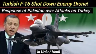 Turkish F-16 shot down Enemy Drone! | Response of Pakistan over Attacks on Turkey 