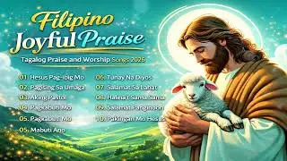 2025 Tagalog Morning Praise Worship Songs 🙏Best Salamat Panginoon Tagalog Christian Songs Collection