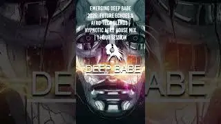 EMERGING DEEP BABE 2026: Future Echoes & Afro-Tech Blends | Hypnotic Afro House Mix | 1 Hour Session