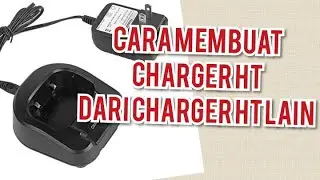 CARA MEMBUAT CHARGER HT MODIF
