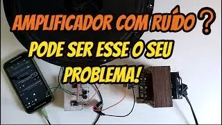 Como retirar ruído do amplificador caseiro.