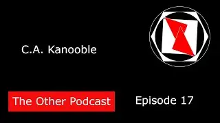 The Other Podcast: Episode 17 - C.A. Kanooble