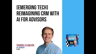 [Emerging Tech] Reimagining CRM With AI for Advisors With Thomas Clawson