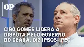 Ciro Gomes lidera no Ceará com dez pontos de vantagem sobre Elmano, diz pesquisa Ipsos-Ipec