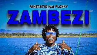 Fantastiq - ZAMBEZI (Official Video) ft Floxxy