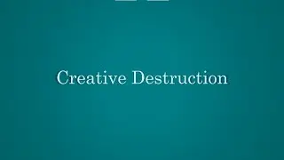 Creative Destruction