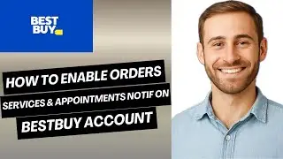 How to Enable Orders, Services, and Appointments Notifications on Best Buy Account