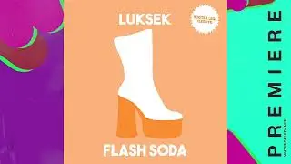 PREMIERE: Luksek - Flash Soda [Boots & Legs]