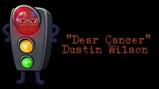 Dustin Wilson - Dear Cancer