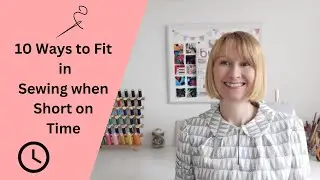 10 Ways to Fit in More Sewing When You  are  Short on Time