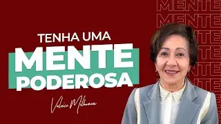 Tenha uma mente poderosa - Valnice Milhomens