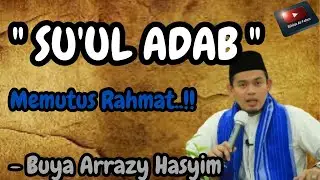 &ldquo;SU&rsquo;UL ADAB Memutus Rahmat! | Hikmah 67‑68 Al‑Hikam &ndash; Buya Arrazy&rdquo;
