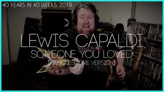 Lewis Capaldi - Someone You Loved (Ramonescore cover) 40 Years in 40 Weeks: 2019