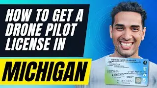 How To Get a Drone Pilot License in Michigan and Become a Drone Pilot in Michigan